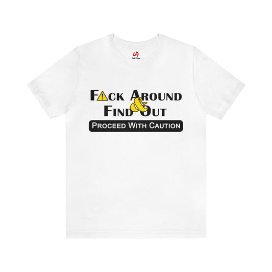 Fuck Around & Find Out Shirt - Black Text