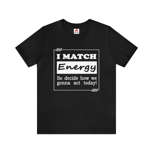 I Match Energy Shirt - Black Text