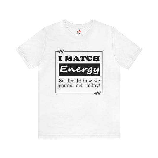 I Match Energy Shirt - White Text